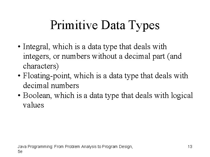 Primitive Data Types • Integral, which is a data type that deals with integers,