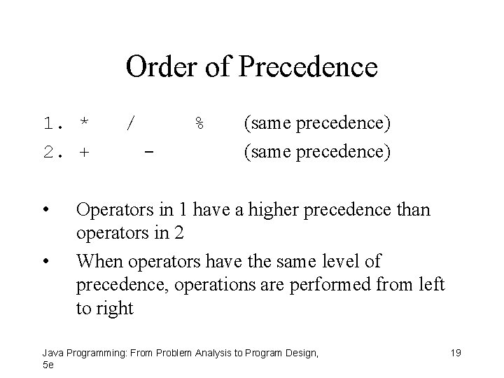 Order of Precedence 1. * 2. + • • / % - (same precedence)