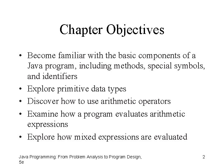 Chapter Objectives • Become familiar with the basic components of a Java program, including