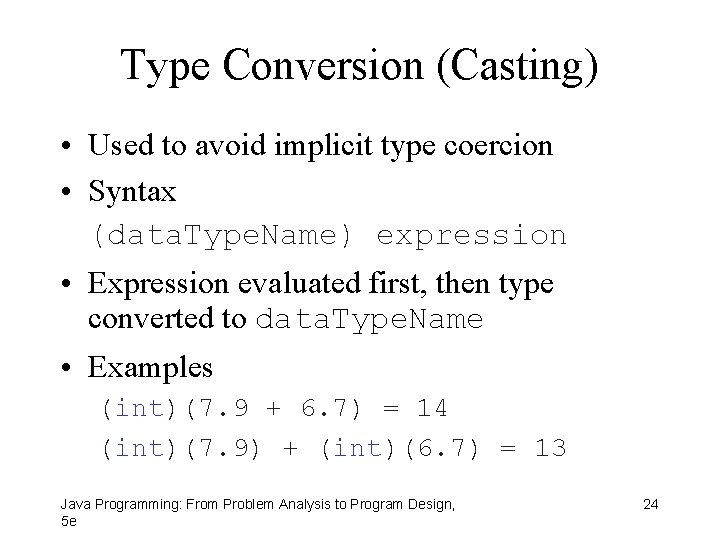 Type Conversion (Casting) • Used to avoid implicit type coercion • Syntax (data. Type.