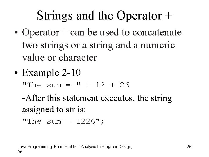 Strings and the Operator + • Operator + can be used to concatenate two