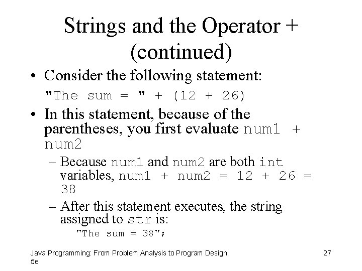 Strings and the Operator + (continued) • Consider the following statement: "The sum =