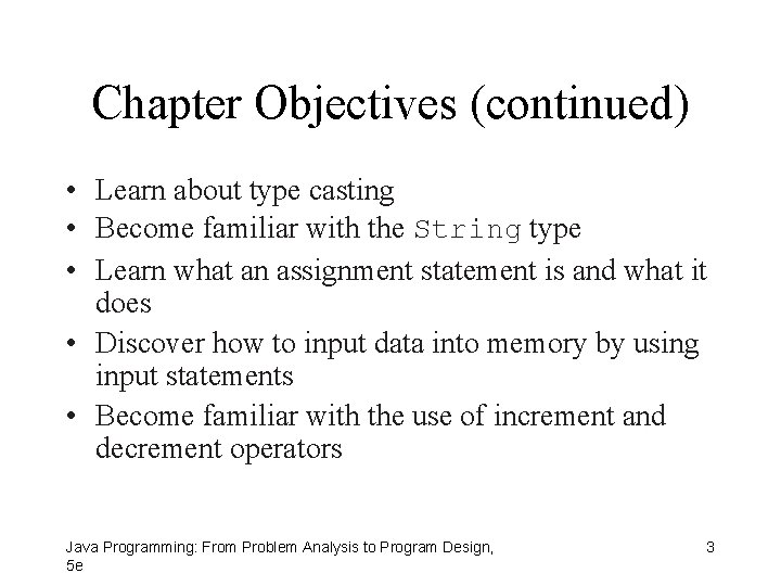 Chapter Objectives (continued) • Learn about type casting • Become familiar with the String