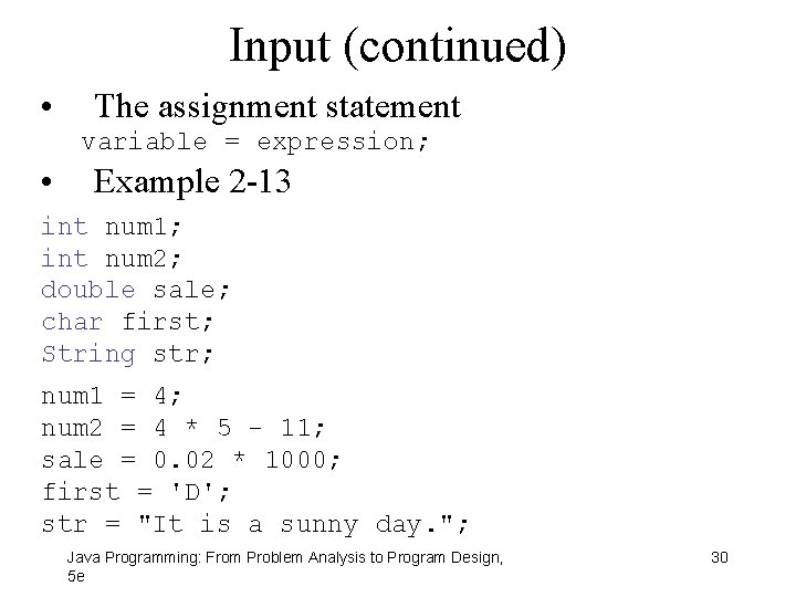 Input (continued) • The assignment statement variable = expression; • Example 2 -13 int