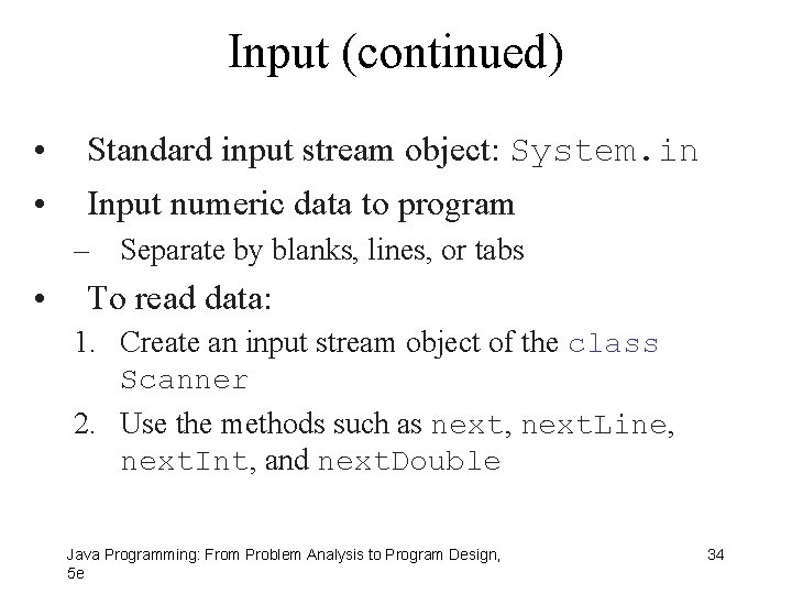 Input (continued) • Standard input stream object: System. in • Input numeric data to