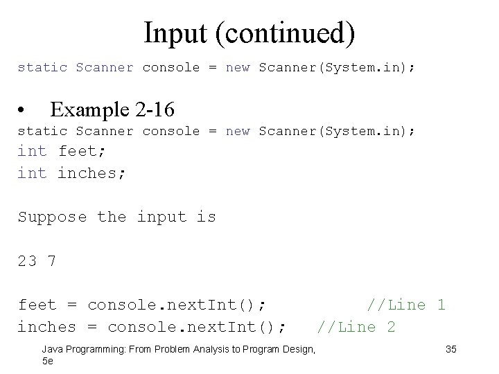 Input (continued) static Scanner console = new Scanner(System. in); • Example 2 -16 static