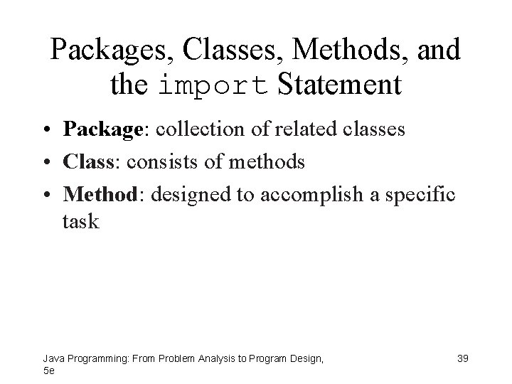 Packages, Classes, Methods, and the import Statement • Package: collection of related classes •