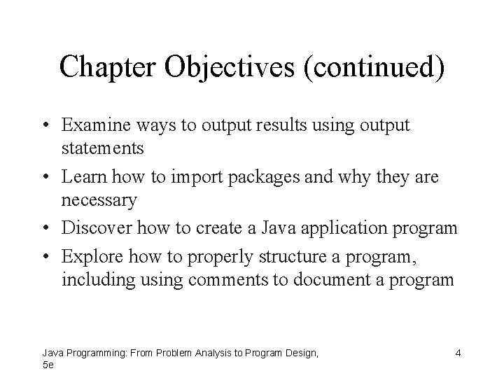 Chapter Objectives (continued) • Examine ways to output results using output statements • Learn