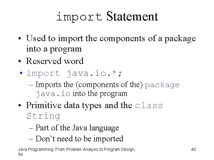 import Statement • Used to import the components of a package into a program