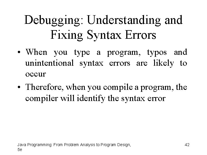 Debugging: Understanding and Fixing Syntax Errors • When you type a program, typos and