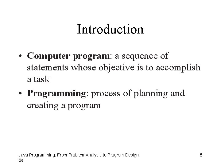 Introduction • Computer program: a sequence of statements whose objective is to accomplish a