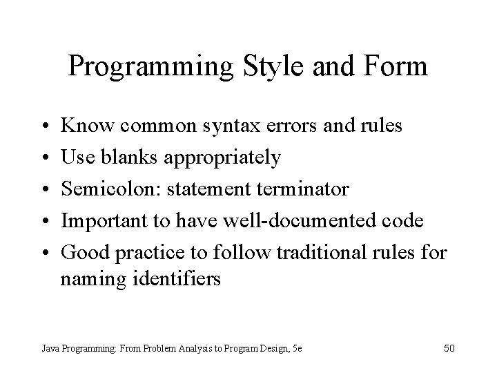 Programming Style and Form • • • Know common syntax errors and rules Use