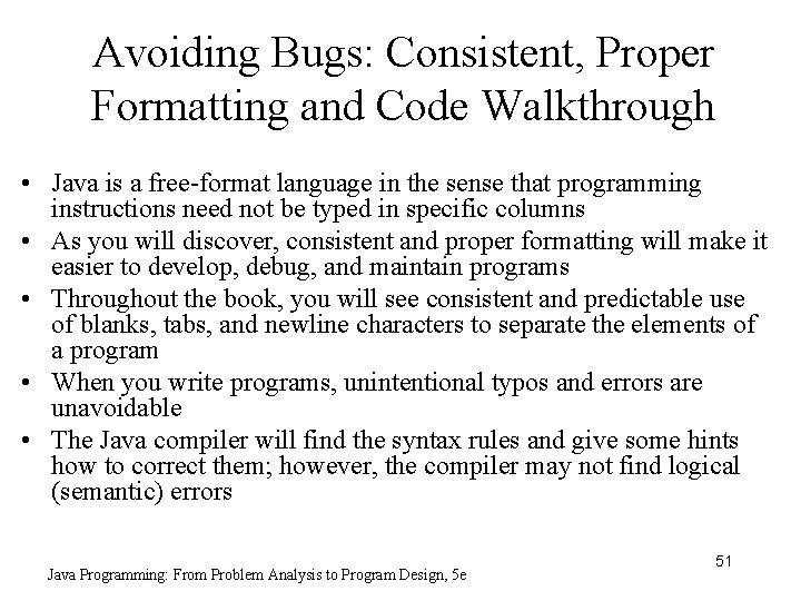 Avoiding Bugs: Consistent, Proper Formatting and Code Walkthrough • Java is a free-format language