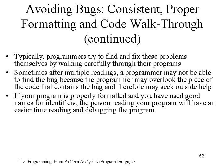 Avoiding Bugs: Consistent, Proper Formatting and Code Walk-Through (continued) • Typically, programmers try to