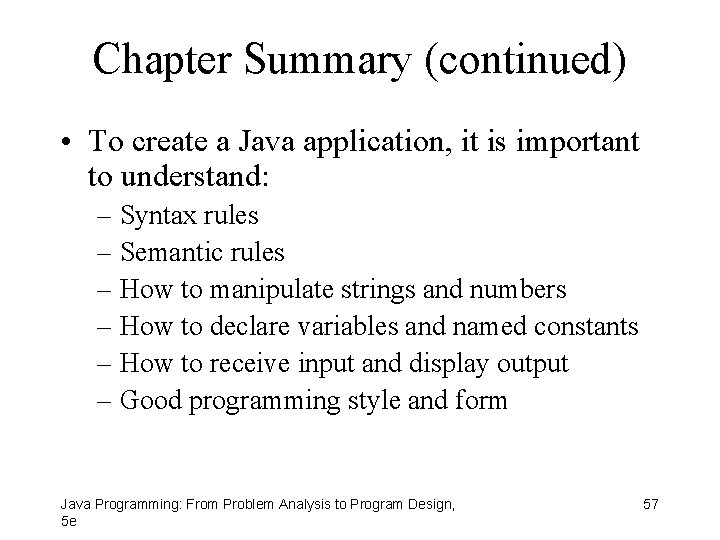 Chapter Summary (continued) • To create a Java application, it is important to understand: