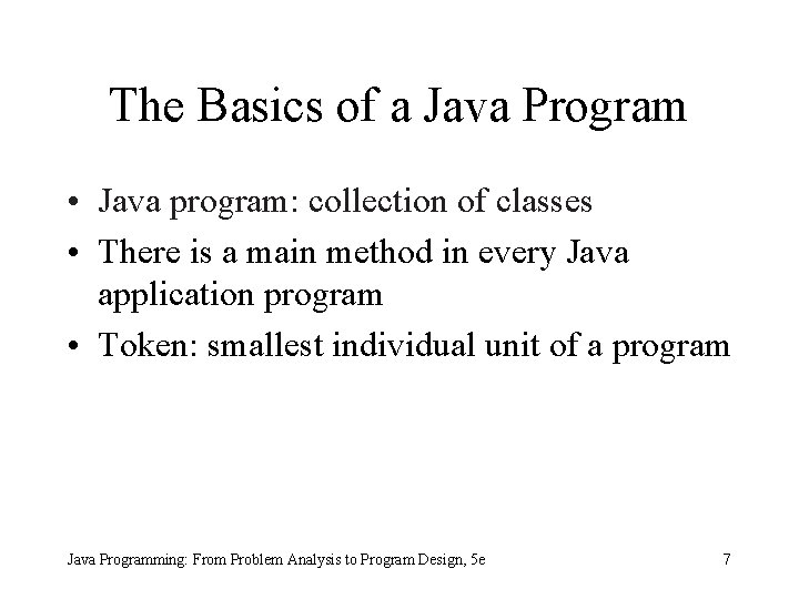 The Basics of a Java Program • Java program: collection of classes • There