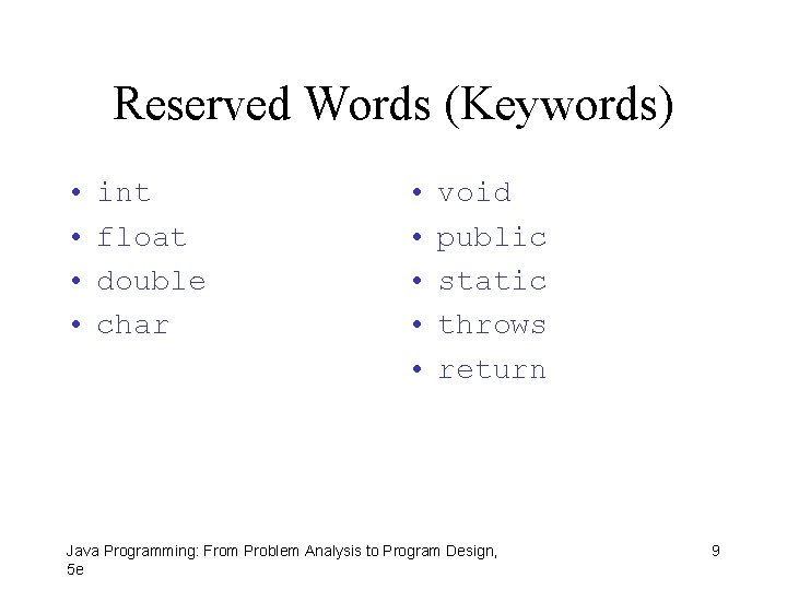 Reserved Words (Keywords) • • int float double char • • • void public
