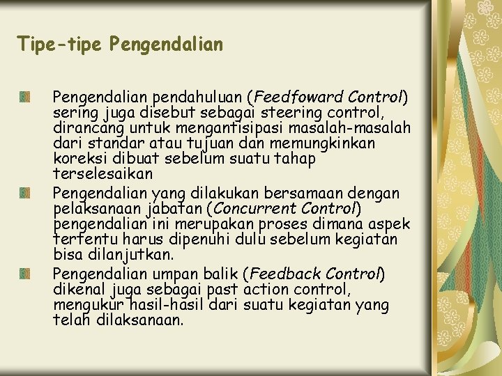 Tipe-tipe Pengendalian pendahuluan (Feedfoward Control) sering juga disebut sebagai steering control, dirancang untuk mengantisipasi