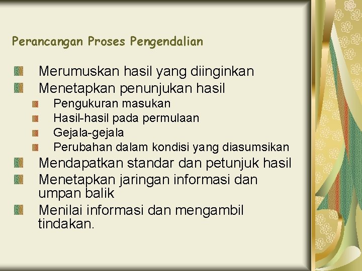 Perancangan Proses Pengendalian Merumuskan hasil yang diinginkan Menetapkan penunjukan hasil Pengukuran masukan Hasil-hasil pada