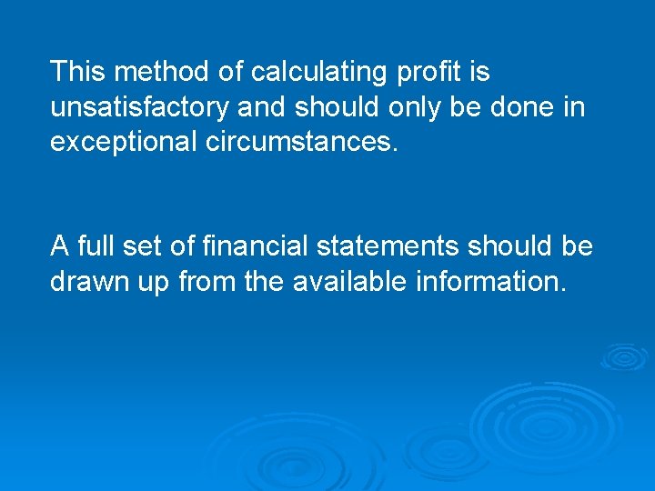 This method of calculating profit is unsatisfactory and should only be done in exceptional