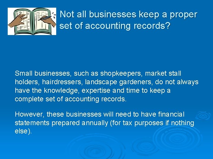 Not all businesses keep a proper set of accounting records? Small businesses, such as