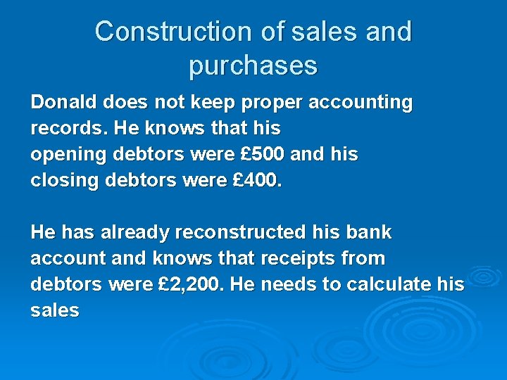 Construction of sales and purchases Donald does not keep proper accounting records. He knows