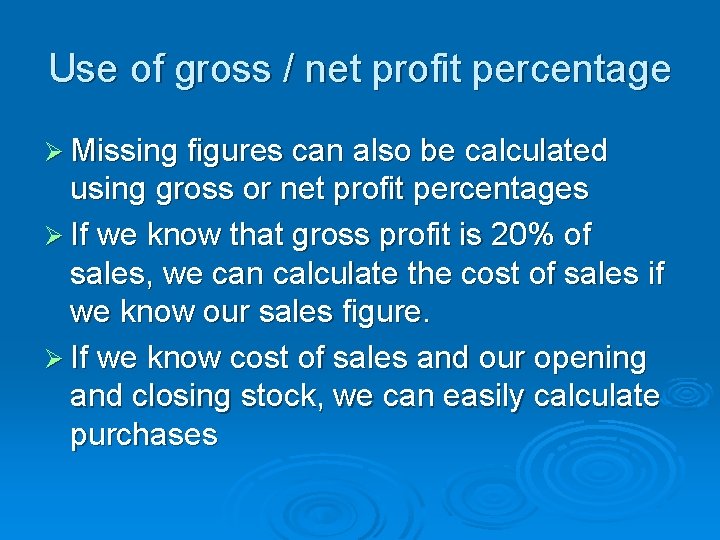 Use of gross / net profit percentage Ø Missing figures can also be calculated