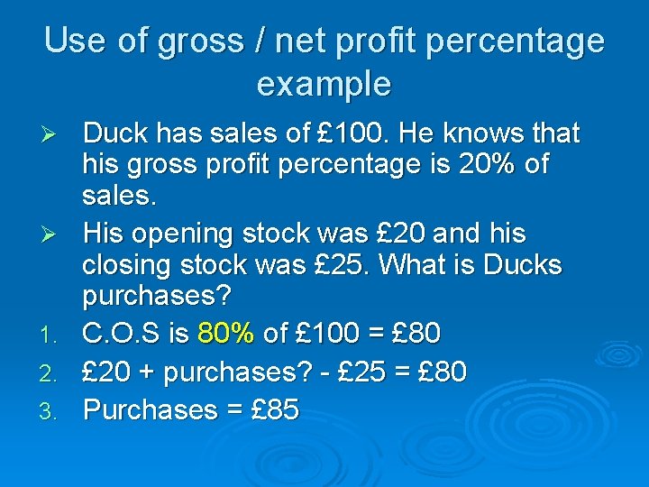 Use of gross / net profit percentage example Ø Ø 1. 2. 3. Duck