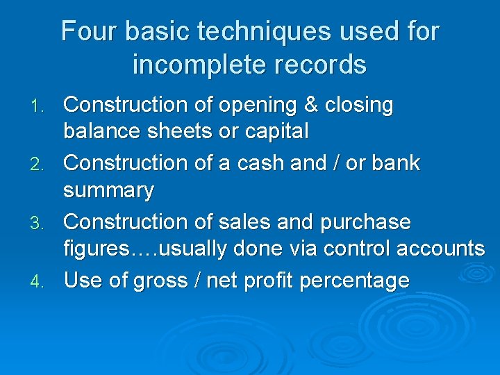 Four basic techniques used for incomplete records Construction of opening & closing balance sheets