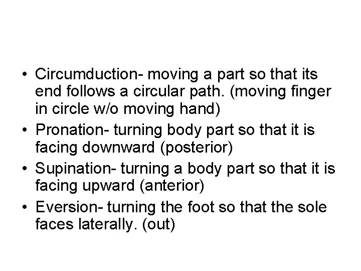  • Circumduction- moving a part so that its end follows a circular path.