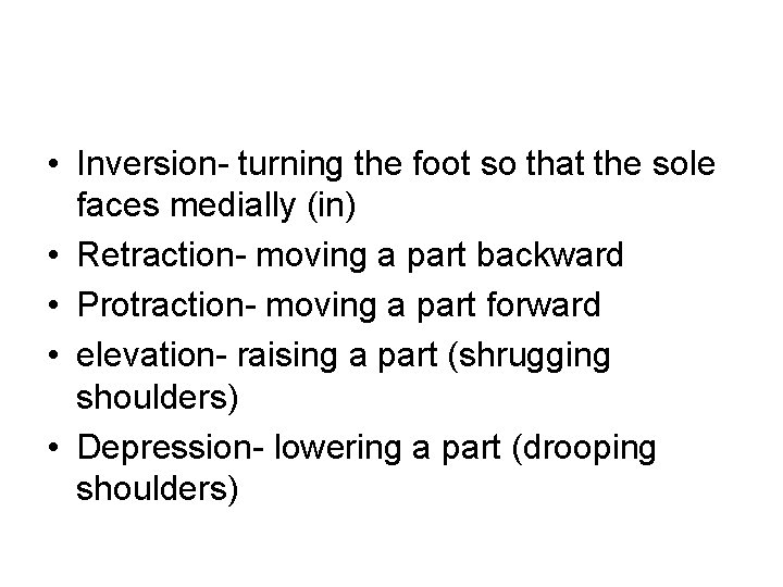  • Inversion- turning the foot so that the sole faces medially (in) •