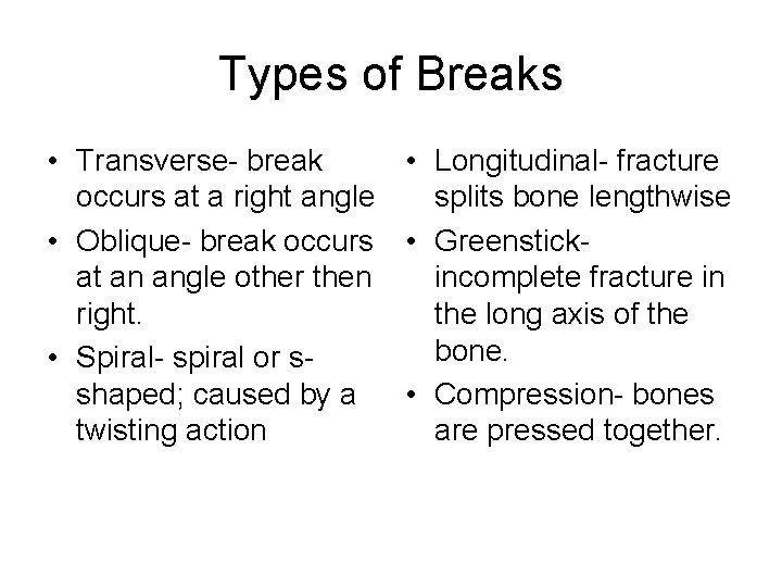 Types of Breaks • Transverse- break • Longitudinal- fracture occurs at a right angle