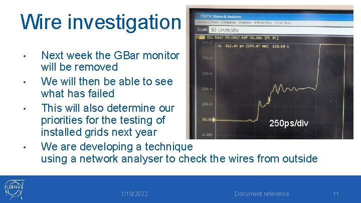 Wire investigation • • Next week the GBar monitor will be removed We will