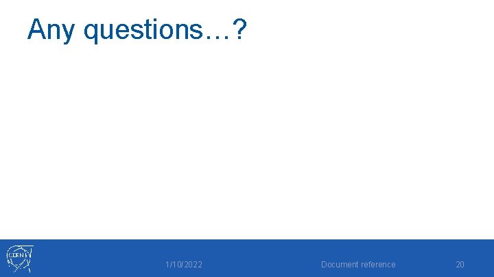 Any questions…? 1/10/2022 Document reference 20 