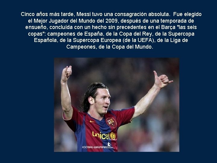 Cinco años más tarde, Messi tuvo una consagración absoluta. Fue elegido el Mejor Jugador