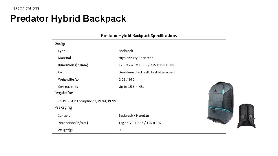 6 SPECIFICATIONS Predator Hybrid Backpack Specifications Design Type Backpack Material High density Polyester Dimensions(in/mm)