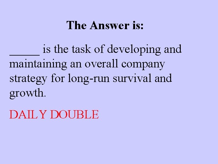 The Answer is: _____ is the task of developing and maintaining an overall company