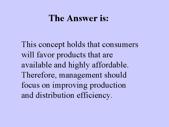 The Answer is: This concept holds that consumers will favor products that are available