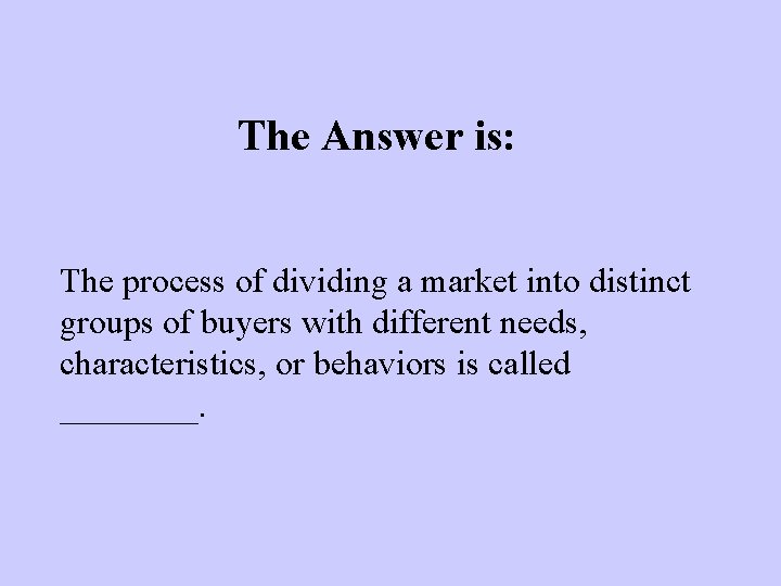 The Answer is: The process of dividing a market into distinct groups of buyers