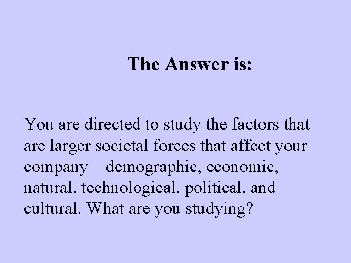 The Answer is: You are directed to study the factors that are larger societal