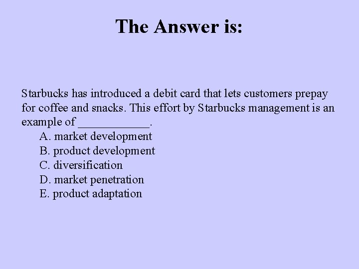 The Answer is: Starbucks has introduced a debit card that lets customers prepay for
