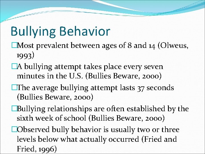 Bullying Behavior �Most prevalent between ages of 8 and 14 (Olweus, 1993) �A bullying