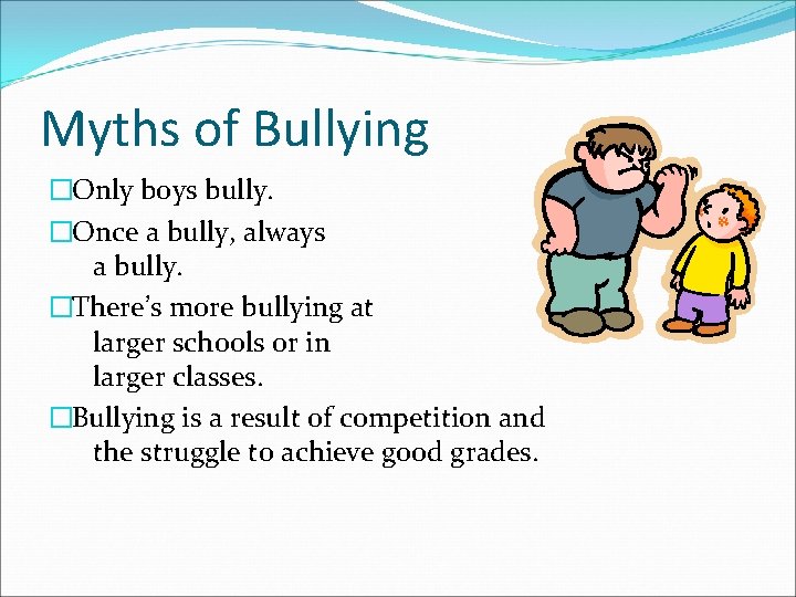 Myths of Bullying �Only boys bully. �Once a bully, always a bully. �There’s more