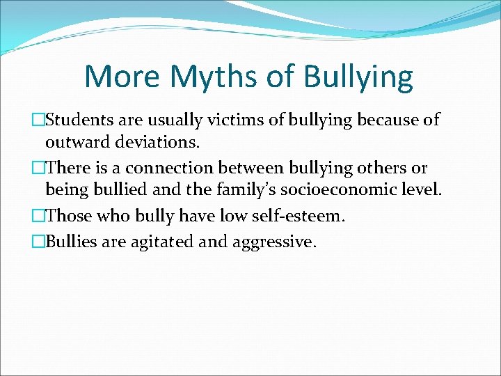 More Myths of Bullying �Students are usually victims of bullying because of outward deviations.