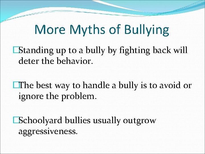 More Myths of Bullying �Standing up to a bully by fighting back will deter