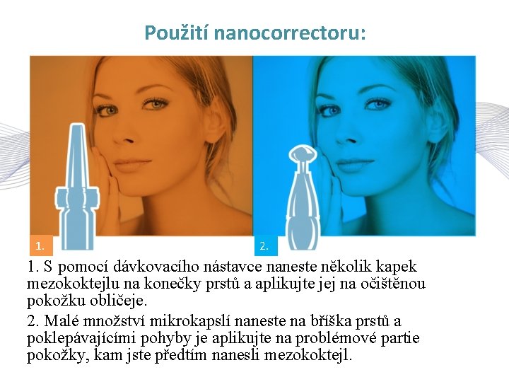 Použití nanocorrectoru: 1. 2. 1. S pomocí dávkovacího nástavce naneste několik kapek mezokoktejlu na