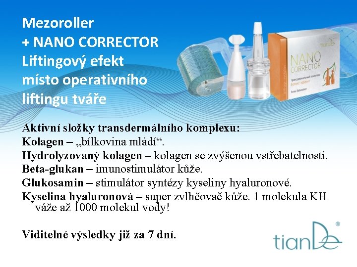 Mezoroller + NANO CORRECTOR Liftingový efekt místo operativního liftingu tváře Aktivní složky transdermálního komplexu: