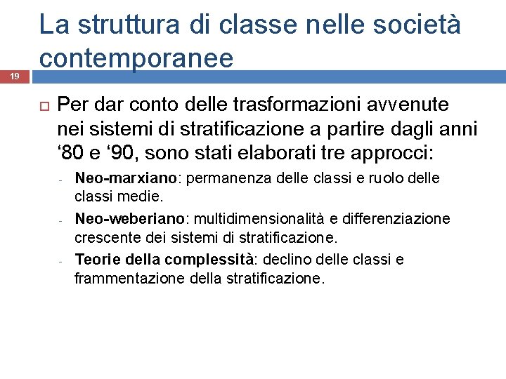 19 La struttura di classe nelle società contemporanee Per dar conto delle trasformazioni avvenute