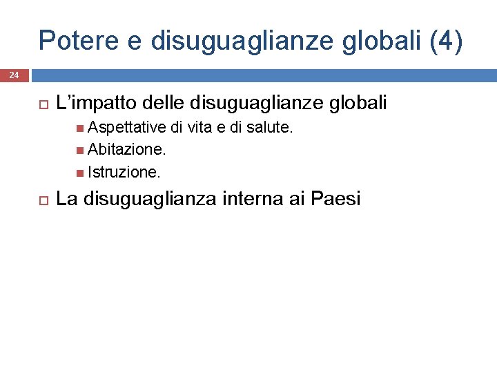 Potere e disuguaglianze globali (4) 24 L’impatto delle disuguaglianze globali Aspettative di vita e