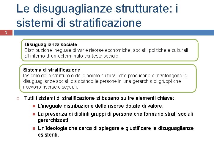 Le disuguaglianze strutturate: i sistemi di stratificazione 3 Disuguaglianza sociale Distribuzione ineguale di varie